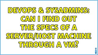 Celebrity DevOps & SysAdmins: Can I find out the specs of a server/host machine through a VM? Net Worth