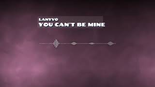 Download Lagu Lanyvo - You can't be mine (Official Visualizer) MP3