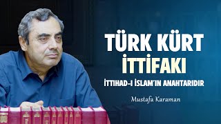 Türk Kürt İttifakı İttihad-I İslamın Anahtarıdır - Mustafa Karaman