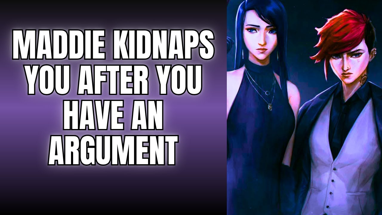 Maddie kidnaps you after you have an argument with them - CaitVi x Listener  Arcane ASMR