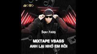 MIXTAPE VBASS - ANH LẠI NHỚ EM RỒI - DJ BI OTTO REMIX