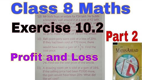 Class 8 Maths Exercise 10.2 | Profit and Loss | Applications of Percentage | Maths Ahead | CP | SP