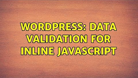 Wordpress: Data validation for inline javascript