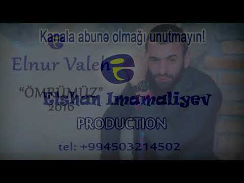 elnur valeh-ömrümüz bir güle benzer