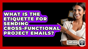 What Is The Etiquette For Sending Cross-Functional Project Emails? - TheEmailToolbox.com