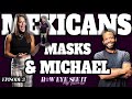 How Eye See It Episode 3, Mexicans, Masks & Michael
