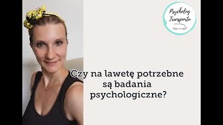 Czy na lawetę potrzebne są badania psychologiczne