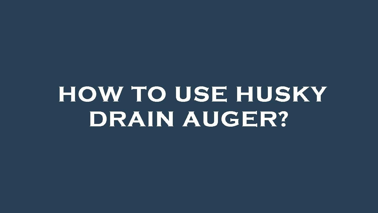 How To Use Husky Drain Auger YouTube How To Use Husky Drain Auger YouTube