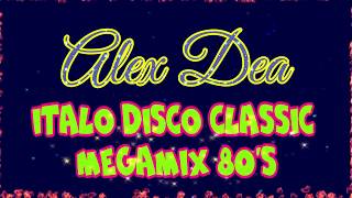 Alex Dea - Italo Disco Classic Megamix 80'S