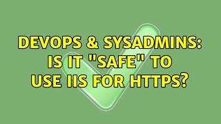 DevOps & SysAdmins: Is it "safe" to use IIS for HTTPS?