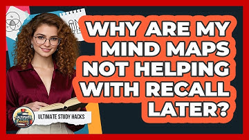 Why Are My Mind Maps Not Helping With Recall Later? - Ultimate Study Hacks