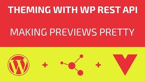 Theming With WP REST API - Part 10 - Making Previews Pretty