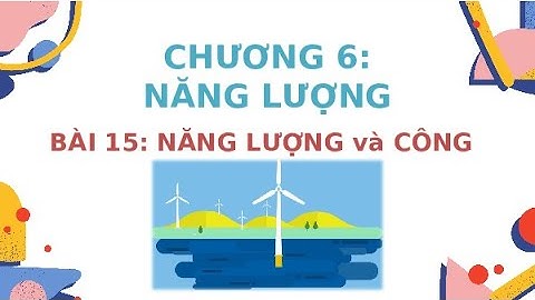 Giáo án PowerPoint Bài 15: Năng lượng và công | GA điện tử | Vật Lý 10 Chân trời sáng tạo