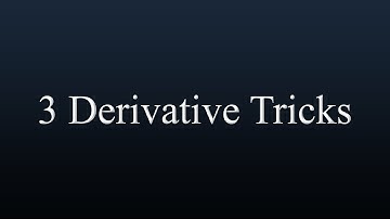 Derivative Tricks (That Teachers Probably Don