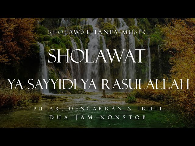 Sholawat Ya Sayyidi Ya Rasulallah Tanpa Musik || 2 Jam Nonstop class=