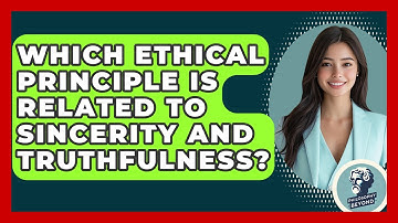 Which Ethical Principle Is Related To Sincerity And Truthfulness? - Philosophy Beyond