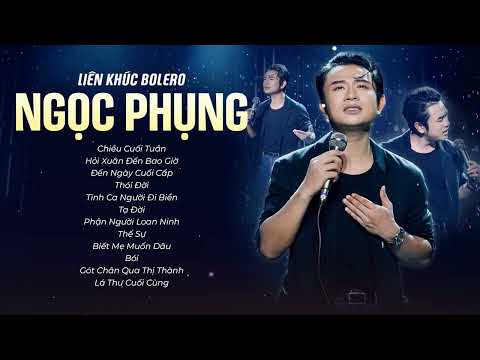 Liên Khúc Bolero: Chiều Cuối Tuần... Những Bản Nhạc Hay Nhất Của Nhạc Sĩ Ca Sĩ Ngọc Phụng