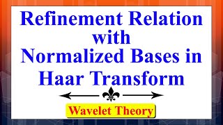 Haar Transform: Refinement Relation with Normalized Bases | Wavelet Theory | Signal Processing
