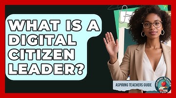 What Is A Digital Citizen Leader? - Aspiring Teacher Guide