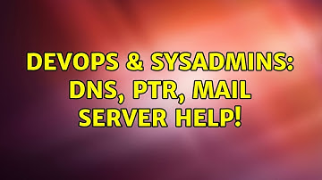 DevOps & SysAdmins: DNS, PTR, Mail Server HELP! (5 Solutions!!)