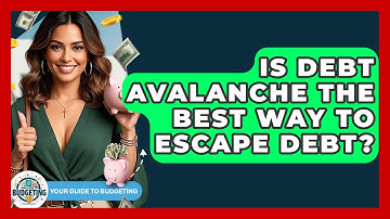 Is Debt Avalanche The Best Way To Escape Debt? - Your Guide to Budgeting