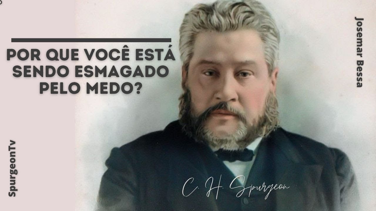 Por que você está sendo esmagado pelo medo? | C. H. Spurgeon ( 1834 - 1892 )