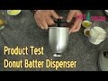 Product Test - Donut Batter Dispenser - with Amazing Donut Batter Recipe!!!