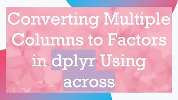 Converting Multiple Columns to Factors in dplyr Using across