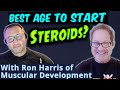 Best age to start steroids ron harris of muscular development interview