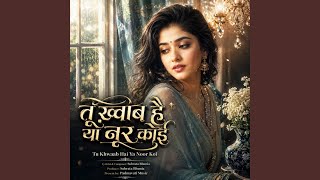 Tu Khwaab Hai Ya Noor Koi