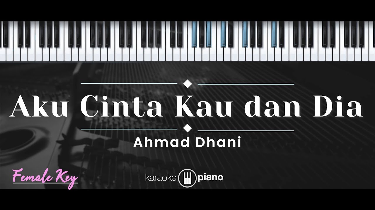 Aku Cinta Kau Dan Dia – Ahmad Dhani (KARAOKE PIANO - FEMALE KEY) Aku Cinta Kau Dan Dia – Ahmad Dhani (KARAOKE PIANO - FEMALE KEY)