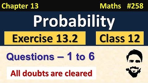 Exercise 13.2 Class 12th (Q1 to Q6) | Probability Class 12 | Chapter 13 Class 12 Maths | NCERT