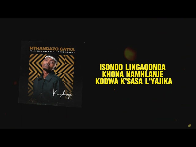 Mthandazo Gatya- Kuyalunga ft Mnqobi Yazo & Thee Legacy (Lyric Video) class=