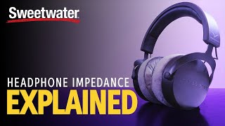 Headphone Impedance Explained