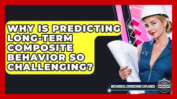 Why Is Predicting Long-term Composite Behavior So Challenging? - Mechanical Engineering Explained