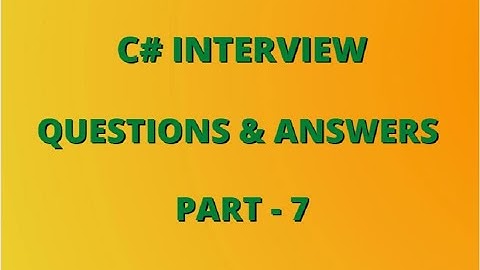 CSharp Interview Questions | C# Interview Questions | CSharp Interview Questions & Answers - Part 7