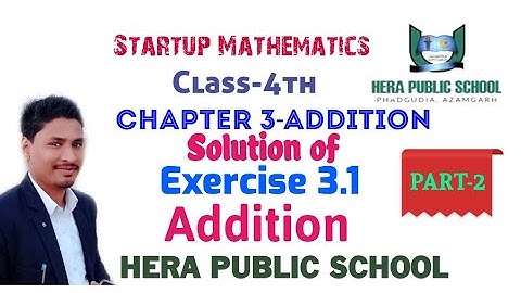 Start up Mathematics||Addition||Class 4th||Exercise 3.1||by Rashid Sir||HERA PUBLIC SCHOOL PHADGUDIA