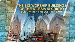 The Big Worship Buildings of the Iglesia Ni Cristo Built within the Last 13 Years | PUNDASYON