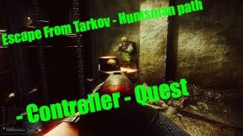 Escape From Tarkov - Huntsman path - Controller - Quest Guide