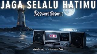 Jaga Selalu Hatimu - Seventeen I Smooth Jazz Cover by The Cover Bank