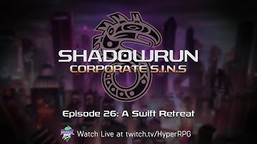 26 | A Swift Retreat | Shadowrun: Corporate SINS