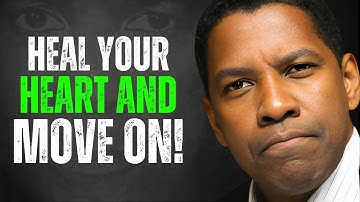Heal Your Heart and Move On — Overcome Pain and Betrayal | Denzel Washington Motivation