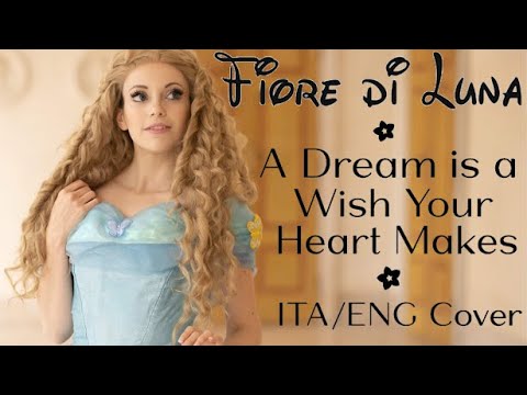 A DREAM IS A WISH YOUR HEART MAKES - Cinderella | Cover by Fiore || I sogni son desideri Cenerentola