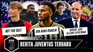 Di Pecat Juve! Allegri Latih As Roma 😱 Era Baru Juventus Dimulai 🔥 Dean Huijsen Tidak Dijual 🔥