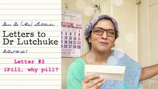 Letter #2 Letters to Lutchuke| iPill, Why pill.