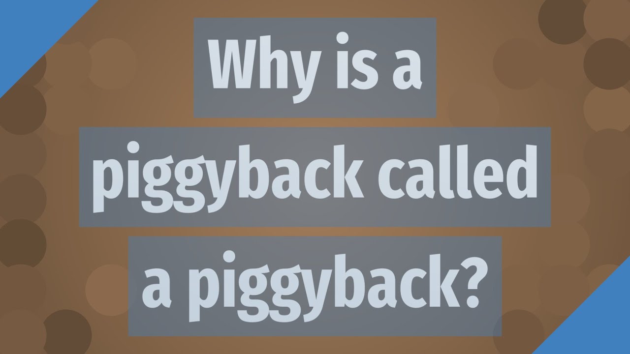 Why is a piggyback called a piggyback? YouTube