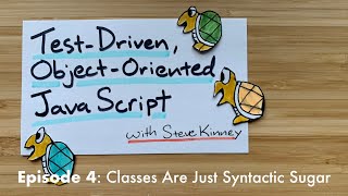 Classes Are Just Syntactic Sugar → Test Driven, Object Oriented JavaScript: Episode 4