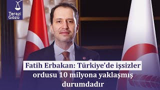 Terazi Gözü Fatih Erbakan Türkiyede Işsizler Ordusu 10 Milyona Yaklaşmış Durumdadır