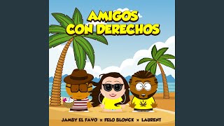 Amigos Con Derechos - Jamby El Favo, Felo Blonck, Laurent