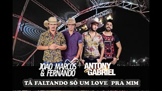 Tá  Faltando só um love pra mim -João Marcos & Fernando -Participação  Especial  Antony & Gabriel -